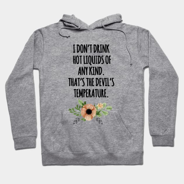 i dont drink hot liquids Hoodie by aluap1006